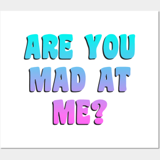 Funny ARE YOU MAD AT ME? Posters and Art